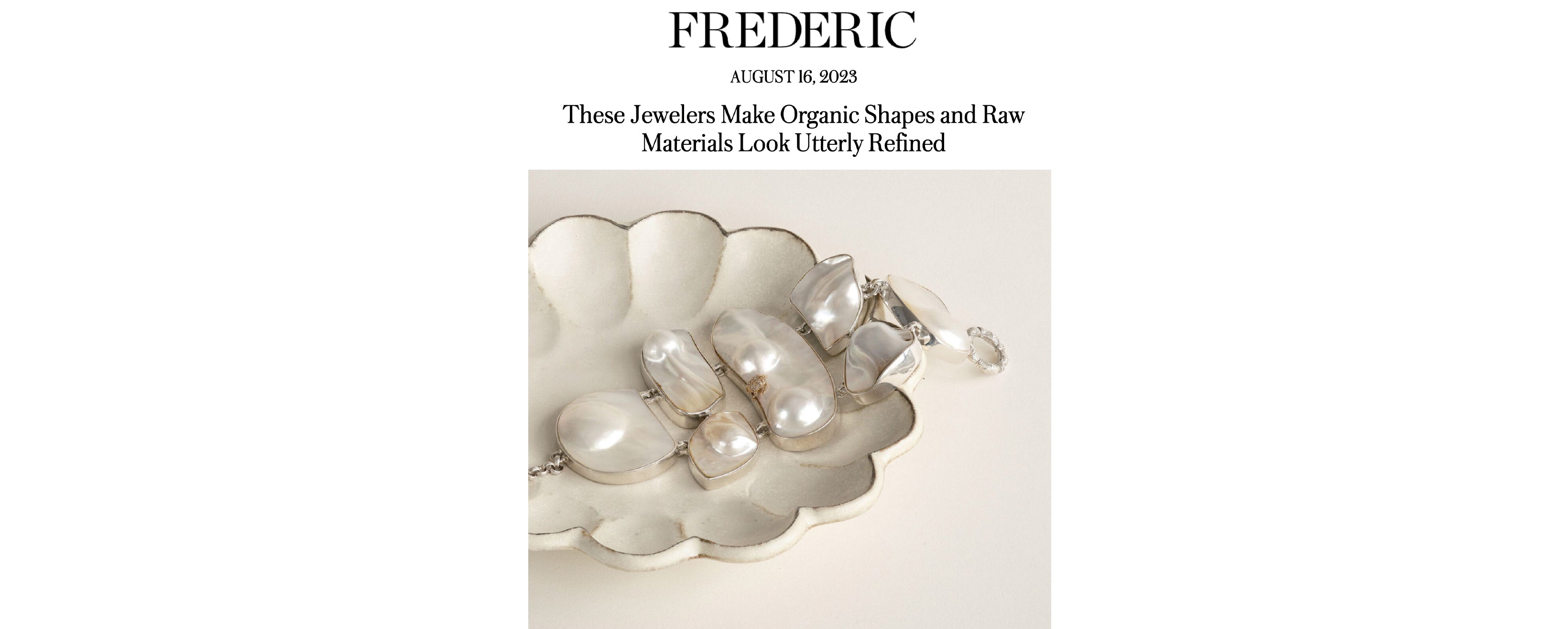 Frederic, These Jewelers Make Organic Shapes and Raw Materials Look Ut